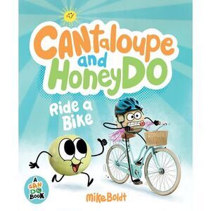 Cantaloupe and Honeydo Ride a Bike -- Mike Boldt